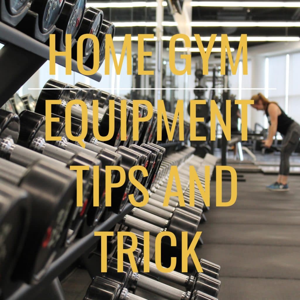 Home Gym Equipment Tips and Trick
